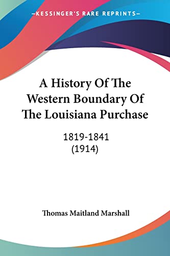 Stock image for A History Of The Western Boundary Of The Louisiana Purchase: 1819-1841 (1914) for sale by California Books