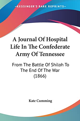Imagen de archivo de A Journal Of Hospital Life In The Confederate Army Of Tennessee: From The Battle Of Shiloh To The End Of The War (1866) a la venta por California Books