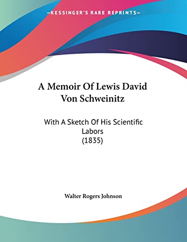 9781104597009: A Memoir Of Lewis David Von Schweinitz: With A Sketch Of His Scientific Labors (1835)