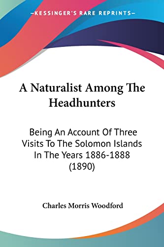 Stock image for A Naturalist Among The Headhunters: Being An Account Of Three Visits To The Solomon Islands In The Years 1886-1888 (1890) for sale by California Books