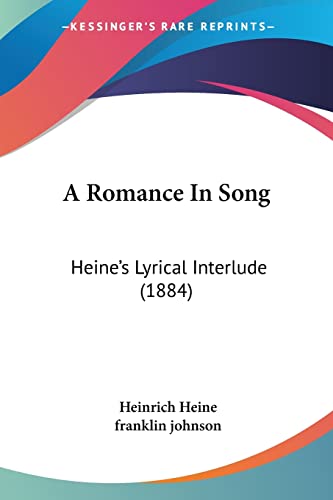 A Romance In Song: Heine's Lyrical Interlude (1884) (9781104599461) by Heine, Heinrich