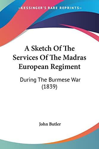 Stock image for A Sketch Of The Services Of The Madras European Regiment: During The Burmese War (1839) for sale by California Books