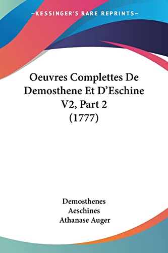 Oeuvres Complettes De Demosthene Et D'Eschine V2, Part 2 (1777) (9781104603489) by Demosthenes; Aeschines