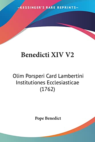 Benedicti XIV V2: Olim Porsperi Card Lambertini Institutiones Ecclesiasticae (1762) (9781104603892) by Benedict, Pope