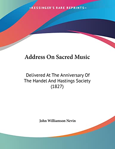 Stock image for Address On Sacred Music: Delivered At The Anniversary Of The Handel And Hastings Society (1827) for sale by California Books