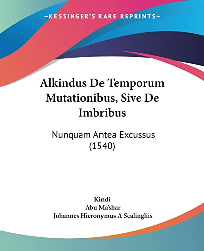 Stock image for Alkindus De Temporum Mutationibus, Sive De Imbribus: Nunquam Antea Excussus (1540) (Latin Edition) for sale by California Books