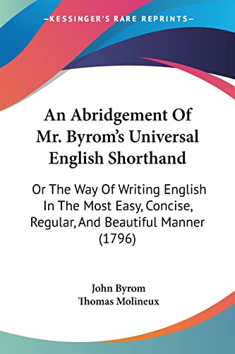 Stock image for An Abridgement Of Mr. Byrom's Universal English Shorthand: Or The Way Of Writing English In The Most Easy, Concise, Regular, And Beautiful Manner (1796) for sale by California Books