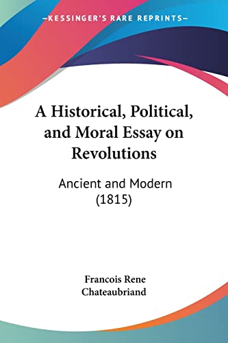 A Historical, Political, and Moral Essay on Revolutions: Ancient and Modern (1815) (9781104612931) by Chateaubriand, Francois Rene