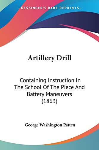 Imagen de archivo de Artillery Drill: Containing Instruction In The School Of The Piece And Battery Maneuvers (1863) a la venta por Lucky's Textbooks