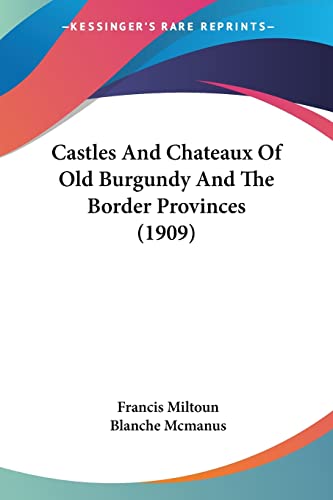 Stock image for Castles And Chateaux Of Old Burgundy And The Border Provinces (1909) for sale by California Books