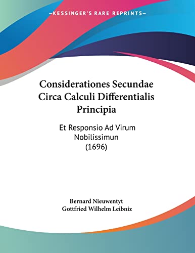 Stock image for Considerationes Secundae Circa Calculi Differentialis Principia: Et Responsio Ad Virum Nobilissimun (1696) (Latin Edition) for sale by California Books