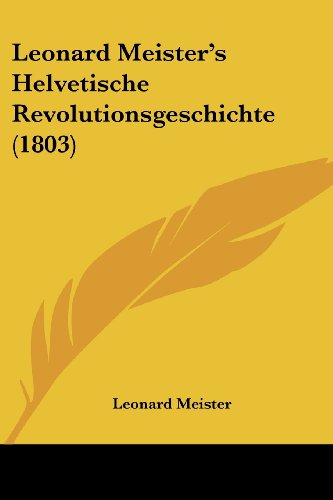 Beispielbild fr Leonard Meister's Helvetische Revolutionsgeschichte (1803) zum Verkauf von California Books