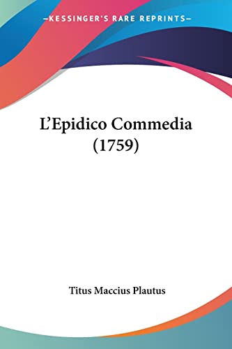 L'Epidico Commedia (1759) (9781104647612) by Plautus, Titus Maccius