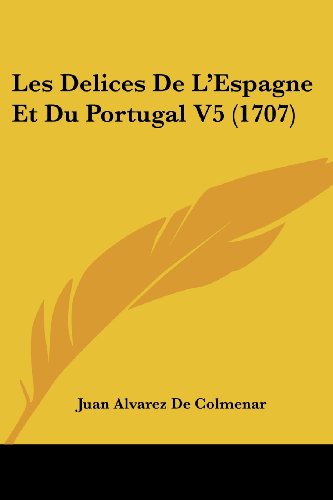 9781104648541: Les Delices De L'Espagne Et Du Portugal V5 (1707)