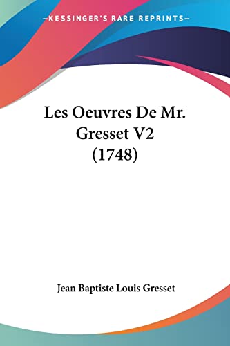Les Oeuvres De Mr. Gresset V2 (1748) (9781104649883) by Gresset, Jean Baptiste Louis