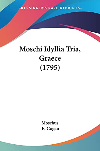 Moschi Idyllia Tria, Graece (1795) (9781104650483) by Moschus