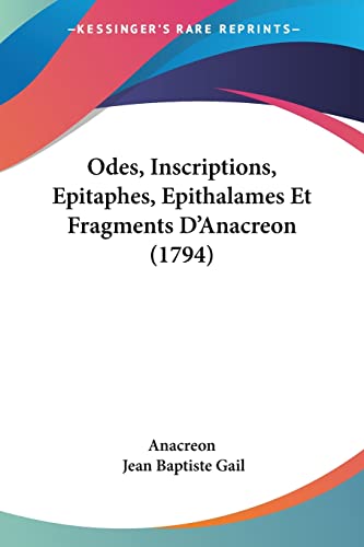 Odes, Inscriptions, Epitaphes, Epithalames Et Fragments D'Anacreon (1794) (9781104651916) by Anacreon