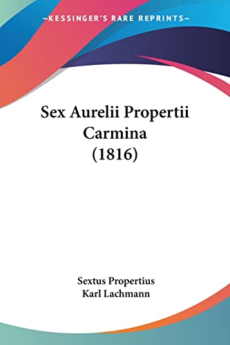 Sex Aurelii Propertii Carmina (1816) (9781104654368) by Propertius, Sextus; Lachmann, Karl