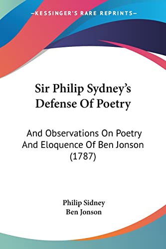 Beispielbild fr Sir Philip Sydney's Defense Of Poetry: And Observations On Poetry And Eloquence Of Ben Jonson (1787) zum Verkauf von California Books