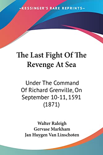 Imagen de archivo de The Last Fight Of The Revenge At Sea: Under The Command Of Richard Grenville, On September 10-11, 1591 (1871) a la venta por California Books