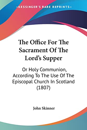 9781104661632: The Office For The Sacrament Of The Lord's Supper: Or Holy Communion, According To The Use Of The Episcopal Church In Scotland (1807)