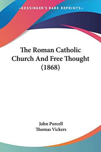 The Roman Catholic Church And Free Thought (1868) (9781104664695) by Purcell, Fellow In Human Resource Management John; Vickers, Thomas