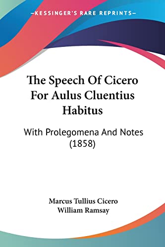 Stock image for The Speech Of Cicero For Aulus Cluentius Habitus: With Prolegomena And Notes (1858) for sale by California Books