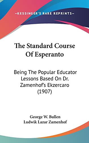 9781104669881: The Standard Course Of Esperanto: Being The Popular Educator Lessons Based On Dr. Zamenhof's Ekzercaro (1907)