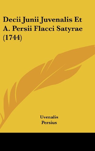 Decii Junii Juvenalis Et A. Persii Flacci Satyrae (1744) (9781104670504) by Uvenalis; Persius