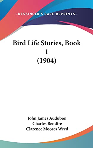 Bird Life Stories, Book 1 (1904) (9781104672911) by Audubon, John James; Bendire, Charles