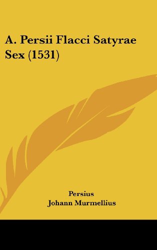 A. Persii Flacci Satyrae Sex (1531) (9781104673413) by Persius