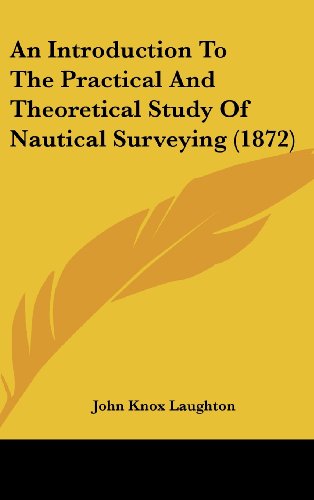 9781104678838: An Introduction To The Practical And Theoretical Study Of Nautical Surveying (1872)