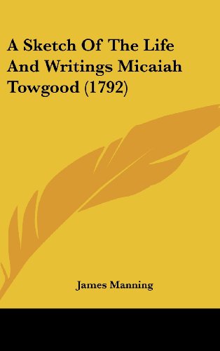 A Sketch Of The Life And Writings Micaiah Towgood (1792) (9781104681401) by Manning, James