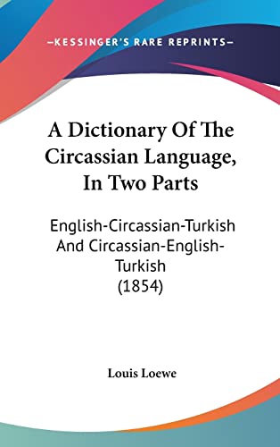 9781104681883: A Dictionary Of The Circassian Language, In Two Parts: English-Circassian-Turkish And Circassian-English-Turkish (1854)