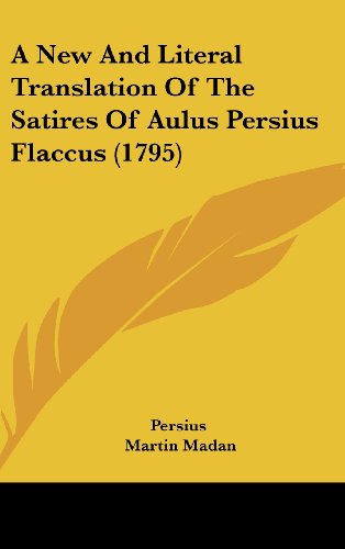 A New And Literal Translation Of The Satires Of Aulus Persius Flaccus (1795) (9781104682132) by Persius