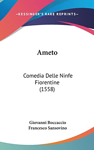 Ameto: Comedia Delle Ninfe Fiorentine (1558) (English and Italian Edition) (9781104684372) by Boccaccio, Professor Giovanni; Sansovino, Francesco