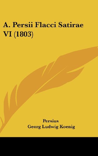 A. Persii Flacci Satirae VI (1803) (9781104684624) by Persius
