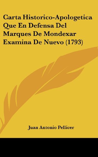 Carta Historico-Apologetica Que En Defensa Del Marques De Mondexar Examina De Nuevo (1793) (9781104688660) by Pellicer, Juan Antonio