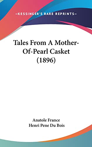 Tales From A Mother-Of-Pearl Casket (1896) (9781104689551) by Anatole France