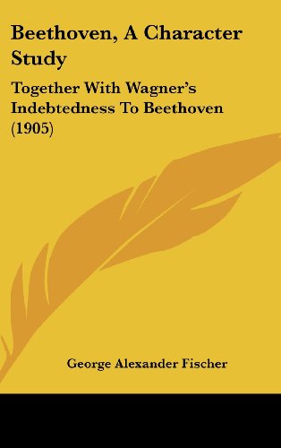 9781104689681: Beethoven, A Character Study: Together With Wagner's Indebtedness To Beethoven (1905)
