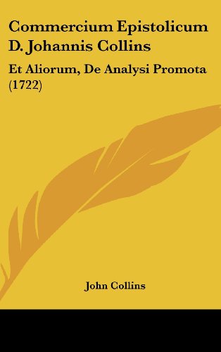 Commercium Epistolicum D. Johannis Collins: Et Aliorum, De Analysi Promota (1722) (9781104689896) by Collins, John