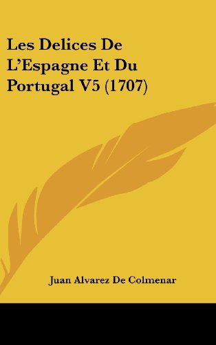 9781104689919: Les Delices de L'Espagne Et Du Portugal V5 (1707)