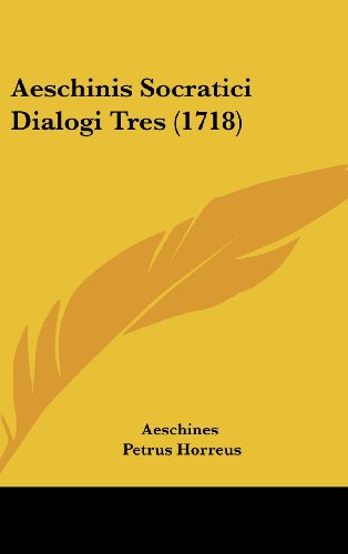 Aeschinis Socratici Dialogi Tres (1718) (9781104690717) by Aeschines