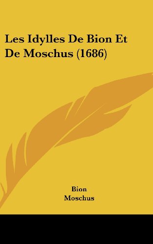 Les Idylles De Bion Et De Moschus (1686) (9781104691721) by Bion; Moschus