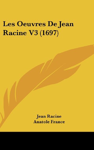 Les Oeuvres de Jean Racine V3 (1697) (9781104692667) by Racine, Jean Baptiste; France, Anatole