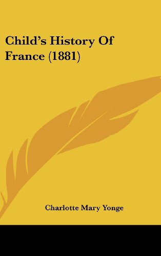 Child's History Of France (1881) (9781104693329) by Yonge, Charlotte Mary