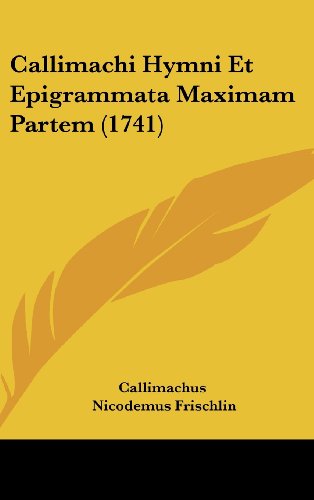 Callimachi Hymni Et Epigrammata Maximam Partem (1741) (9781104693800) by Callimachus; Frischlin, Nicodemus; Stubelius, Johann Friedlieb