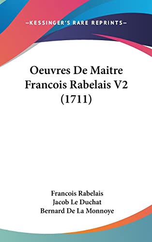 Oeuvres De Maitre Francois Rabelais V2 (1711) (9781104694906) by Rabelais, Francois; Le Duchat, Jacob; De La Monnoye, Bernard