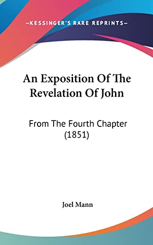 An Exposition Of The Revelation Of John: From The Fourth Chapter (1851) Mann, Joel