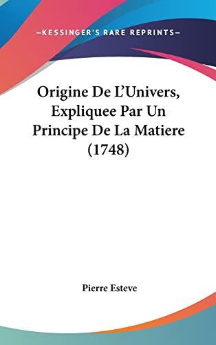 Origine De L`Univers, Expliquee Par Un Principe De La Matiere (1748) Esteve, Pierre